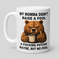 “My Momma Didn’t Raise a Fool” Adult Humor Mug – 11 oz