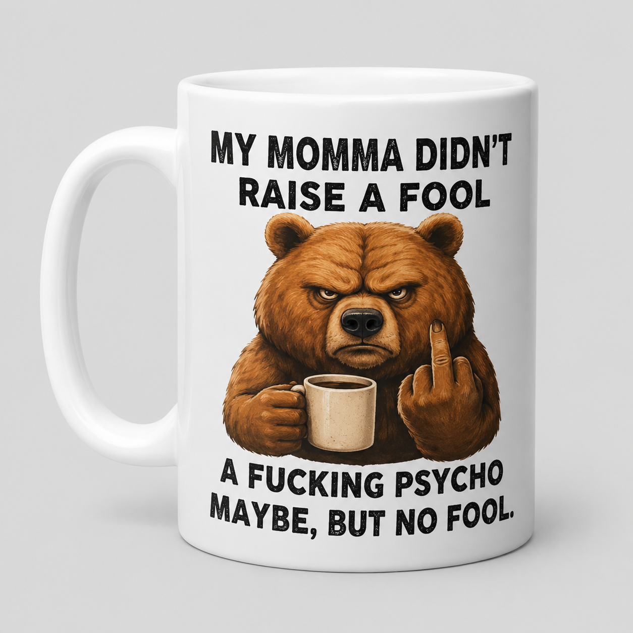 “My Momma Didn’t Raise a Fool” Adult Humor Mug – 11 oz