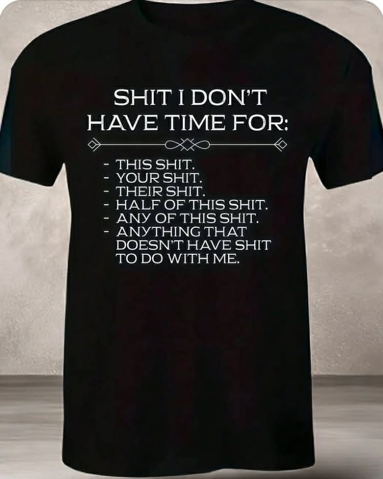 “Sh*t I Don’t Have Time For” Adult Humor T-Shirt